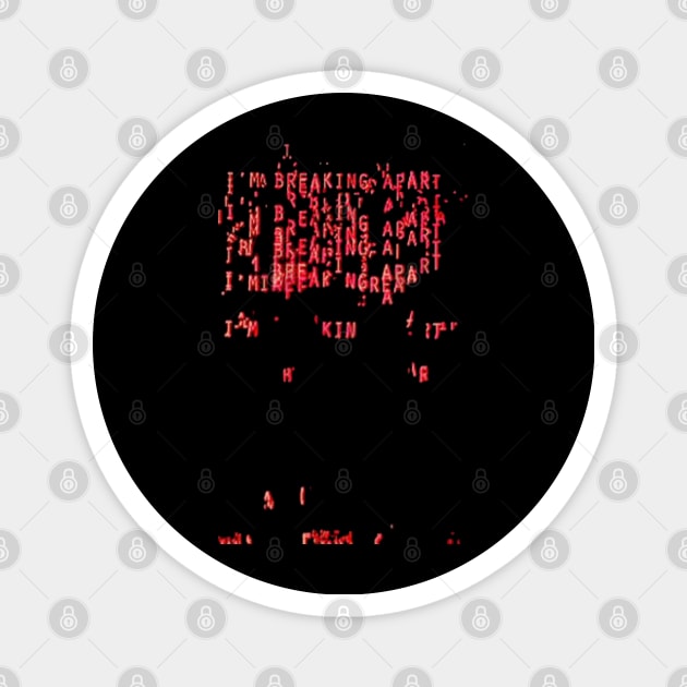 I'm Breaking Apart ))(( Retro Computer Font Hal 9000 Magnet by darklordpug